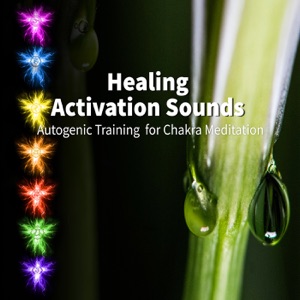 Healing Activation Sounds: Relaxing Music for Autogenic Training & Chakra Meditation, Deep Breathing Exercises, Yoga, Emotional Intelligence, Mind, Body and Soul