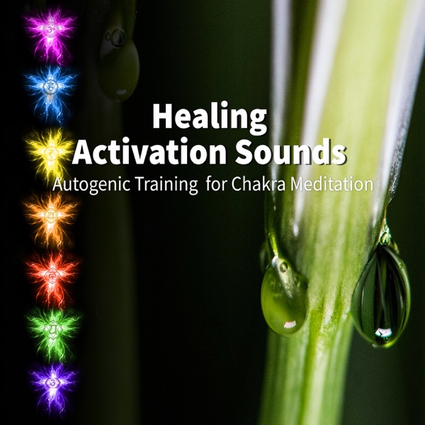 Healing Activation Sounds: Relaxing Music for Autogenic Training & Chakra Meditation, Deep Breathing Exercises, Yoga, Emotional Intelligence, Mind, Body and Soul