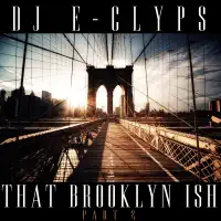 Clyps - That Brooklyn Ish (Part 2) — DJ E