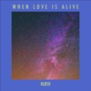 When Love Is Alive - Single