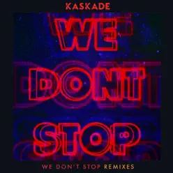 We Don't Stop (Remixes) - Single - Kaskade
