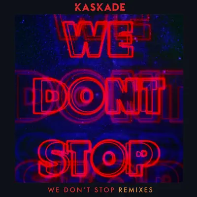 We Don't Stop (Remixes) - Single - Kaskade