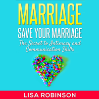 Marriage: Save Your Marriage: The Secret to Intimacy and Communication Skills (Unabridged) - Lisa Robinson Cover Art