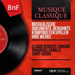 Musikalische Dokumente. Berühmte Komponisten spielen ihre Werke (Mono Version) - EP - Enrique Granados Musikalische Dokumente. Berühmte Komponisten spielen ihre Werke (Mono Version) - EP - Enrique Granados
