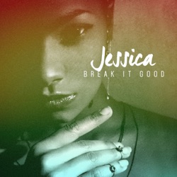Jessica - Break It Good