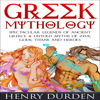 Greek Mythology: 25 Spectacular Legends of Ancient Greece & Untold Myths of Zeus, Gods, Titans and Heroes (Unabridged) - Henry Durden