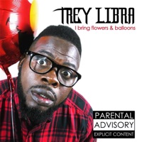 I Bring Flowers and Balloons - Trey Libra