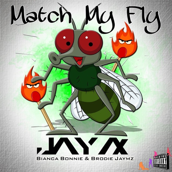 Match My Fly (feat. Bianca Bonnie & Brodie Jaymz) - Single - Jay Ax