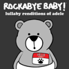 Lullaby Renditions of Adele - Rockabye Baby!