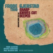 Frode Gjerstard Trio - Sharp Knives Cut Deeper (Pt. 2)