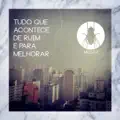 Tudo Que Acontece De Ruim E Pra Melhorar