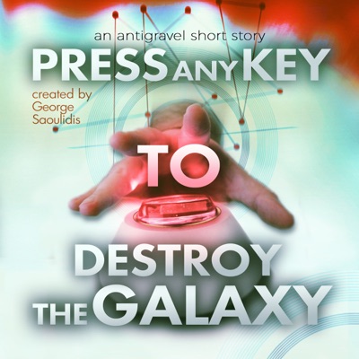 Press Any Key to Destroy the Galaxy: An Antigravel Short Story (Unabridged)