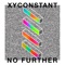 No Further - XYconstant lyrics
