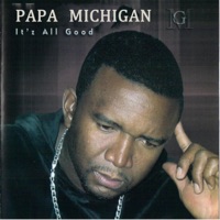It's All Good - Papa Michigan