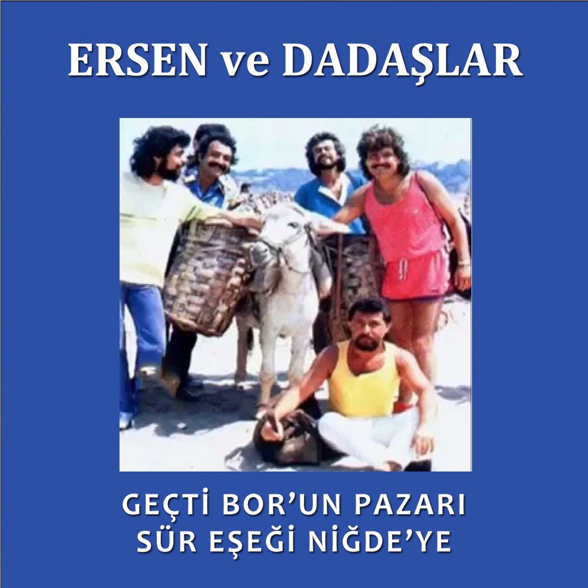 Geçti Bor'un Pazarı Sür Eşeği Niğde'ye - Album by Ersen Dadaşlar - Apple  Music