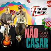 Não Sou pra Casar (feat. Pedro Paulo & Alex) - Thúlio & Thiago