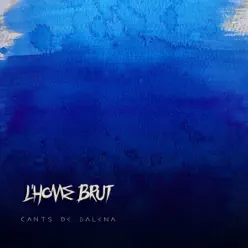 Cants de Balena (feat. Tono Hurtado) - L'Home Brut Cants de Balena (feat. Tono Hurtado) - L'Home Brut
