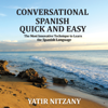 Conversational Spanish Quick and Easy: The Most Innovative and Revolutionary Technique to Learn the Spanish Language. For Beginners, Intermediate, and Advanced Speakers (Unabridged) - Yatir Nitzany
