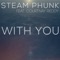 With You (feat. Courtnay Reddy) - Steam Phunk lyrics