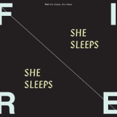 Fire! - She Sleeps, She Sleeps