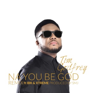 Na You Be God (Remix) [feat. Ibk & Xtreme]