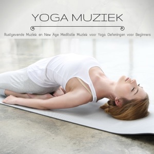 Yoga Muziek - Rustgevende Muziek en New Age Meditatie Muziek voor Yoga Oefeningen voor Beginners