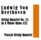 Ludwig van Beethoven String Quartet No 15 in a Minor Opus 132