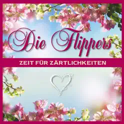 Zeit für Zärtlichkeiten - Die Flippers Zeit für Zärtlichkeiten - Die Flippers