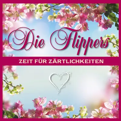 Zeit für Zärtlichkeiten - Die Flippers Zeit für Zärtlichkeiten - Die Flippers