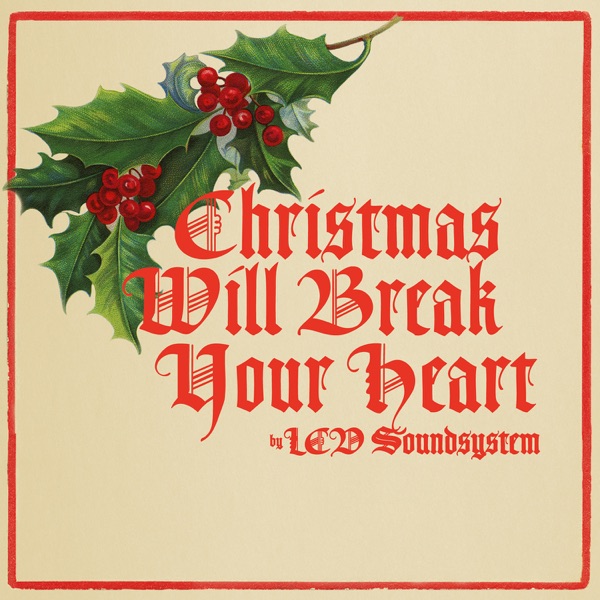 Christmas Will Break Your Heart - Single - LCD Soundsystem