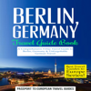 Berlin, Germany: Travel Guide Book: A Comprehensive 5-Day Travel Guide to Berlin, Germany & Unforgettable German Travel  (Unabridged) - Passport to European Travel Guides