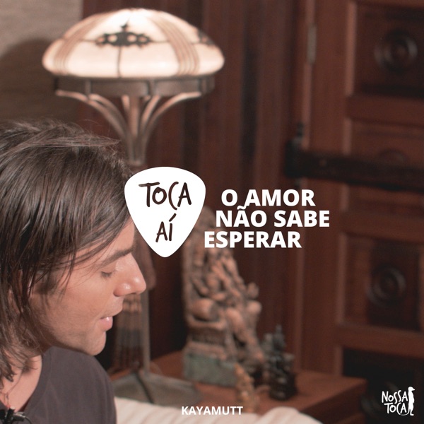 O Amor Não Sabe Esperar (Toca Aí KayaMutt)