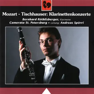 Mozart: Clarinet Concerto in A Major, K. 622 - Franz Tischhauser: The Beggar's Concerto by Bernhard Röthlisberger, Camerata St. Petersburg & Andreas Spörri album reviews, ratings, credits