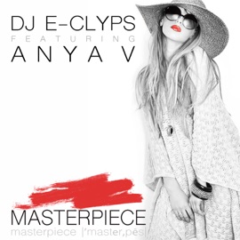 Masterpiece (feat. Anya V) DJ E-Clyps