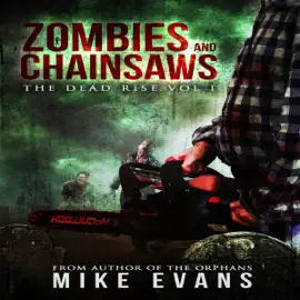 Zombies and Chainsaws: The Dead Rise, Book 1 (Unabridged)