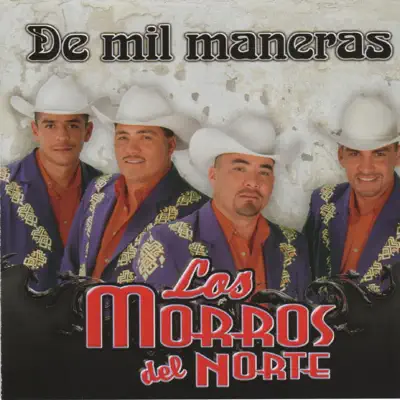 De Mil Maneras - Los Morros del Norte De Mil Maneras - Los Morros del Norte