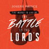 Five Words to Live By: The Battle Is the Lord's - Joseph Prince