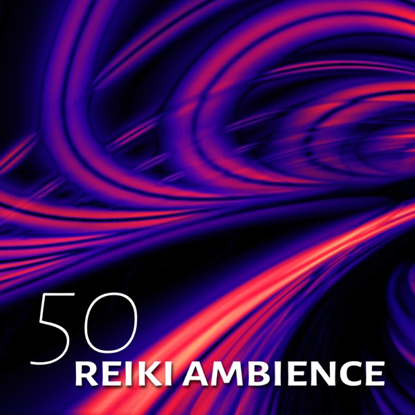 50 Reiki Ambience: Music for Relaxation, Energy Center, Reiki & Meditation, Tranquility, Yoga, Zen, Healing Touch, Spirituality