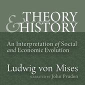 Theory and History: An Interpretation of Social and Economic Evolution (LvMI) (Unabridged)
