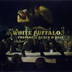 Prepare for Black and Blue - EP - The White Buffalo