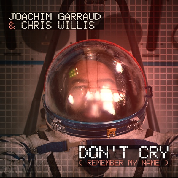 Don't Cry (Remember My Name) [Radio Edit] - Single - Joachim Garraud & Chris Willis