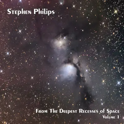 Ascolta 'From the Deepest Recesses of Space [Volume 1]' di Stephen Philips