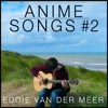 Anime Songs #2 - Eddie van der Meer