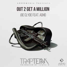 Out 2 Get a Million (feat. Adhd) Joe Clyde
