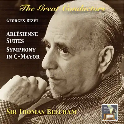 The Great Conductors: Sir Thomas Beecham Conducts Georges Bizet's L'Arlésienne Suites & Symphony in C Major (Remastered 2015) - Royal Philharmonic Orchestra
