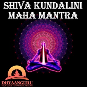 Shiva Kundalini Maha Mantra: Dhyaanguru Your Guide to Spiritual Healing