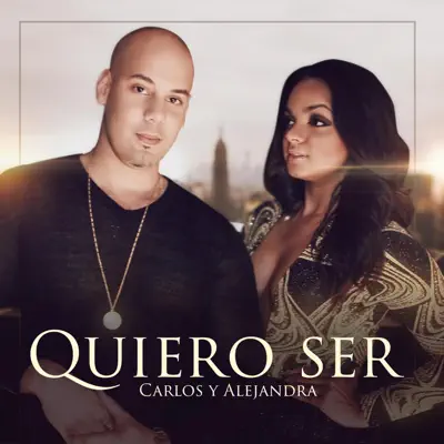 Quiero Ser - Single - Carlos y Alejandra