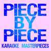 Piece By Piece (Originally Performed by Kelly Clarkson) [Instrumental Karaoke Version] - Karaoke Masterpieces