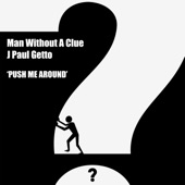 Man Without A Clue & J Paul getto - Push Me Around