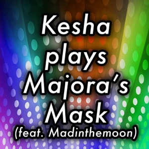 Kesha Plays Majora's Mask (feat. Madinthemoon) - Single